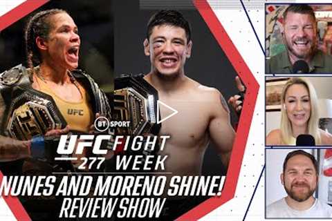 Fight Week: UFC 277 Review show  Nunes proves her GOAT status, Moreno keeps improving!
