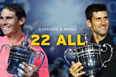 Djokovic & Nadal: 22 All