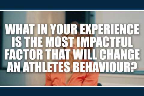 What is the most impactful factor that will change an athletes behaviour?   Jorunn Sundgot-Borgen