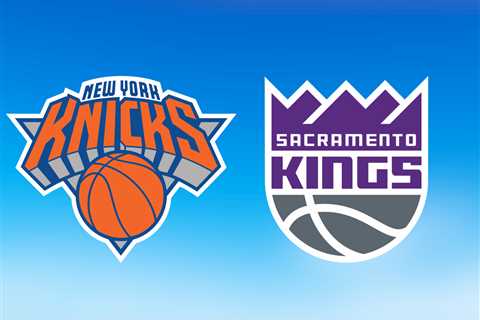 Knicks vs. Kings: Start time, where to watch, what’s the latest