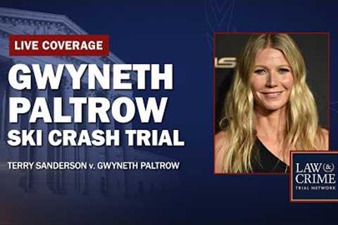 WATCH LIVE: Gwyneth Paltrow Ski Crash Trial — Sanderson v. Paltrow