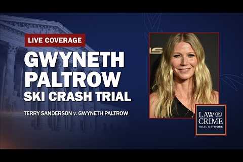 WATCH LIVE: Gwyneth Paltrow Ski Crash Trial — Sanderson v. Paltrow — Day Five