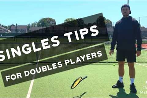 Singles Tips For Doubles Players (any tennis players for that matter!)