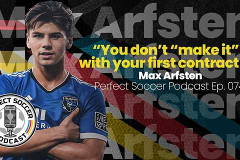 Max Arfsten | Perfect Soccer Podcast Ep.074