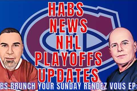 HABS BRUNCH: CANADIENS NEWS | NHL PLAYOFFS UPDATES