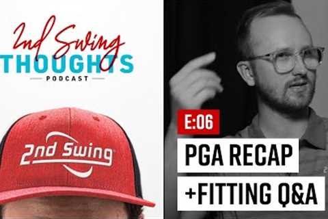 2nd Swing Thoughts | Episode 6: PGA Championship Recap + Fitting Q&A