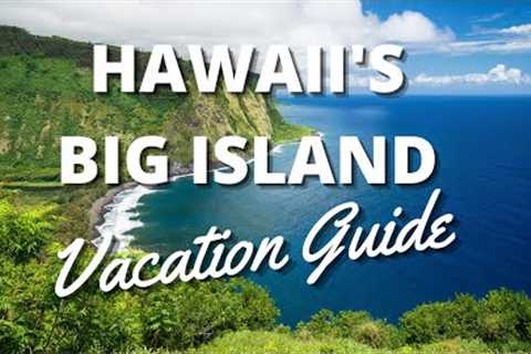 Hawaii''s Big Island Vacation Travel Guide