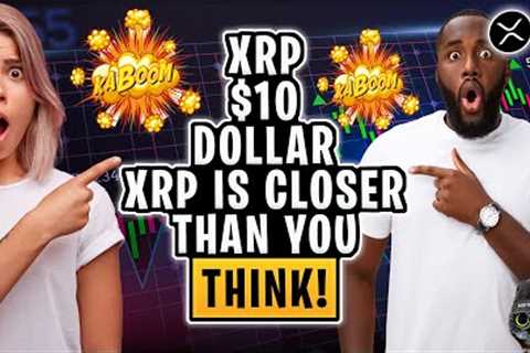 XRP RIPPLE: $10 XRP Closer Than You Think!