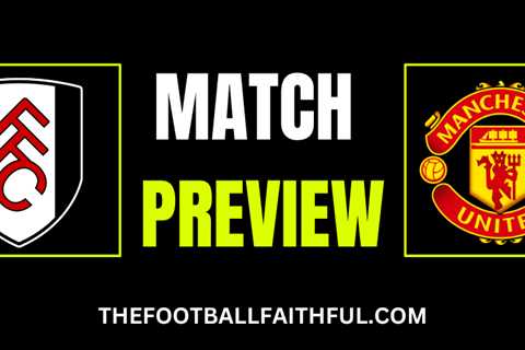 Fulham vs Manchester United – Premier League Match Preview