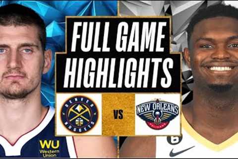 New Orleans Pelicans vs Denver Nuggets FULL GAME Highlights | Nov 17 | 2023 NBA Season