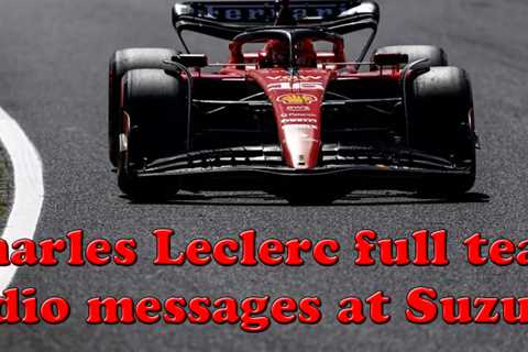 Audio: all team radio messages between Charles Leclerc and Xavier Marcos Padros at Suzuka | 2023..