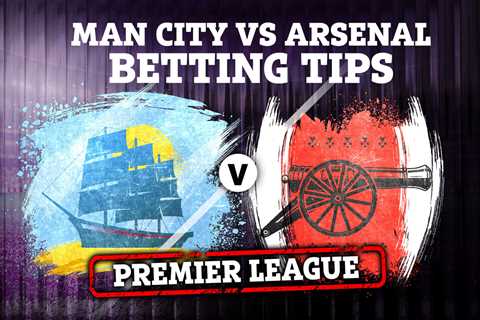 Man City vs Arsenal Preview: Top Betting Tips, Odds, and Predictions