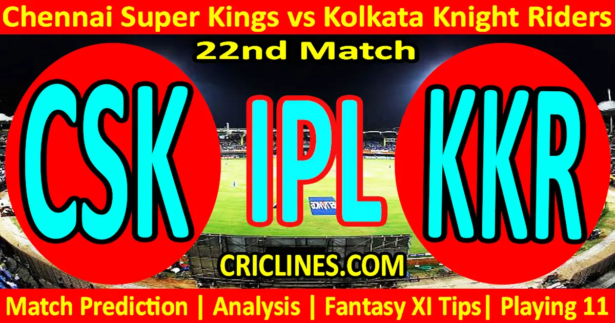 Today Match Prediction-CSK vs KKR-IPL Match Today 2024-22nd Match-Venue Details-Dream11-Toss..