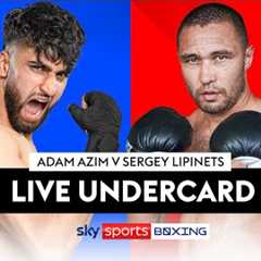 LIVE BOXING!  Adam Azim v Sergey Lipinets  Live Undercard