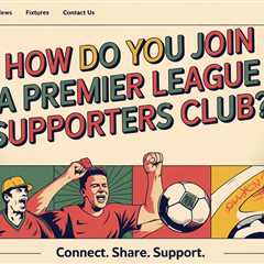 How Do You Join a Premier League Supporters Club?