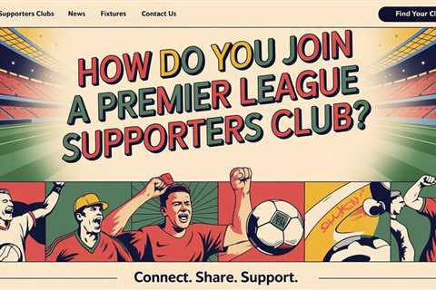 How Do You Join a Premier League Supporters Club?